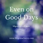 Even on Good Days Migraines Still Suck - Facebook - Positive Affirmations