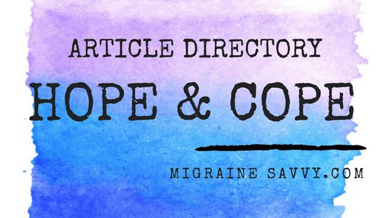 This is the Article Directory Hope & Cope page listing all the posts in this section at MigraineSavvy.com