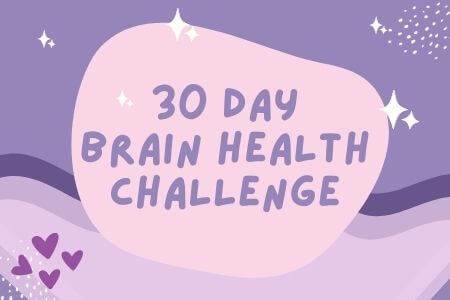 Try this 30 Day Brain Health Challenge to bring more joy and happiness into your life.