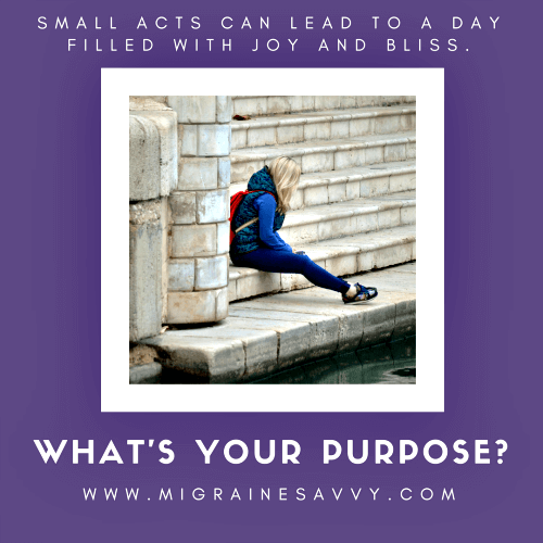 Find purpose in your life despite migraines @migrainesavvy