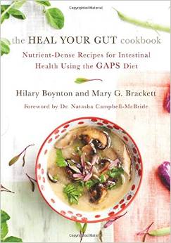The Heal Your Gut Cookbook: Nutrient-Dense Recipes for Intestinal Health Using the GAPS Diet by Hilary Boynton and Mary G. Brackett
