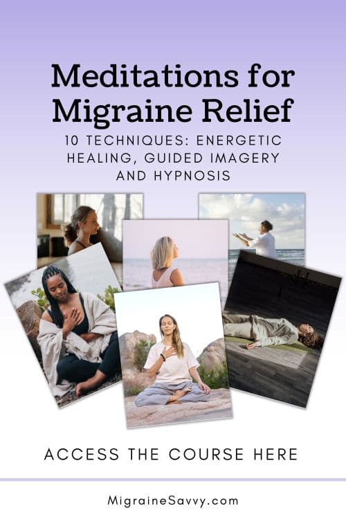 Meditation for Migraine Relief Course: 10 Techniques with Energetic Healing, Guided Imagery and Hypnosis Included