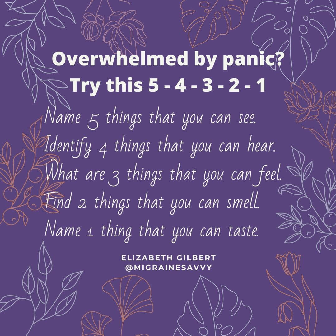 Elizabeth Gilbert's 5-4-3-2-1 quick method to help reduce panic @migrainesavvy #migraines #migrainehelp #headaches