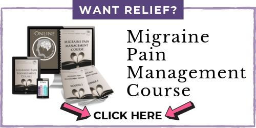 Click here to get the Migraine Pain Management Course.