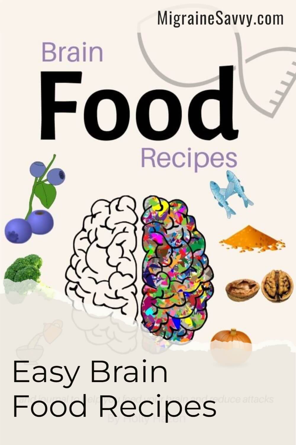 Brain Food Recipes Cookbook & Journal. Feed Your Brain And Reduce Attacks. Shop Now @migrainesavvy
