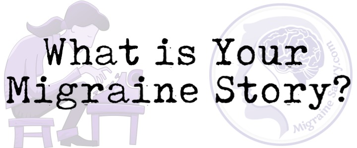 Got Migraine Stories? Share Them Here! @migrainesavvy